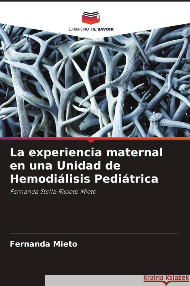La experiencia maternal en una Unidad de Hemodiálisis Pediátrica Mieto, Fernanda 9786208632601 Editions Notre Savoir - książka