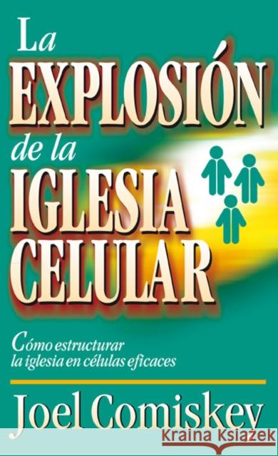 La Explosion de la Iglesia Celular: Como Estructurar la Iglesia en Celulas Eficaces = Cell Church Explosion = Cell Church Explosion Comiskey, Joel 9788482674209 Clie - książka