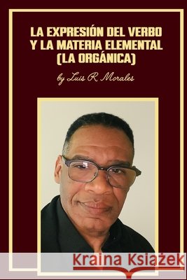 La expresión del verbo y la materia elemental (La Orgánica) Morales, Luis R. 9798266259416 Independently Published - książka