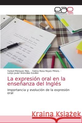 La expresión oral en la enseñanza del Inglés Márquez Ríos, Yarisel 9786203585261 Editorial Academica Espanola - książka