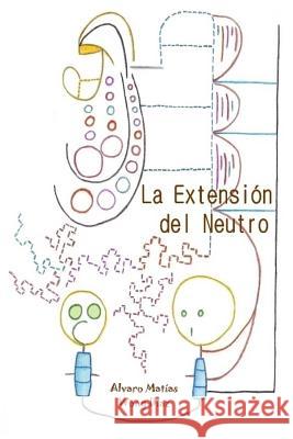 La Extensión del Neutro: Poemas de la Adaptación Mecanizante y Textos de Evolución en Confusión Wong Diaz, Alvaro Matias 9781482670165 Createspace Independent Publishing Platform - książka