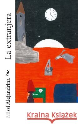 La extranjera Missi Alejandrina 9781512161953 Createspace Independent Publishing Platform - książka