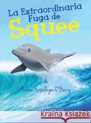 La Extraordinaria Fuga de Squee Helene Hesselager-O'Barry Cheryl d 9780998646022 Ric Obarrys Dolphin Project - książka