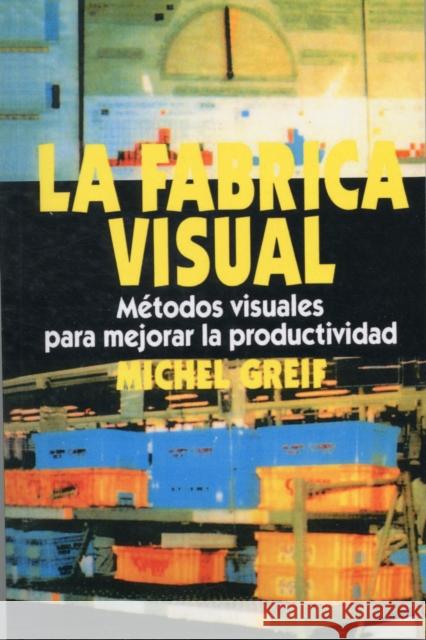 La F brica Visual : Metodos Visuales para Mejorar la Productividad Michel Greif 9788487022906 Productivity Press - książka