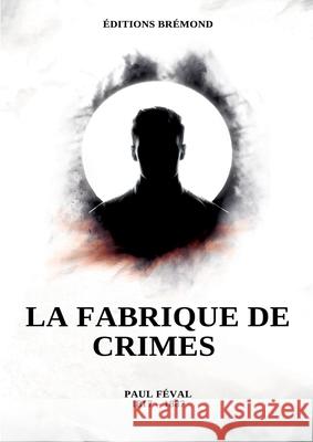 La fabrique de crimes Paul F?val 9783691041873 Lucid Page Media - książka