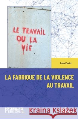 La fabrique de la violence au travail Daniel Sartor 9782336434995 Editions L'Harmattan - książka