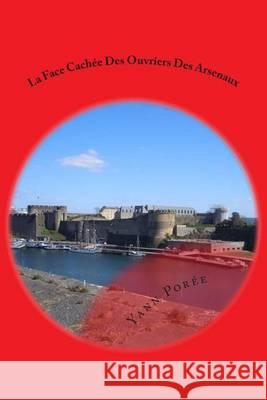 La Face Cachée Des Ouvriers Des Arsenaux Poree, Yann 9781494351861 Createspace - książka