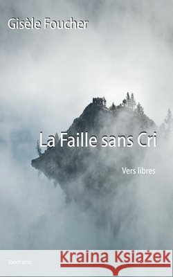 La faille sans cri: Poésie, vers libres Gisèle Foucher 9791091903110 Afnil - książka