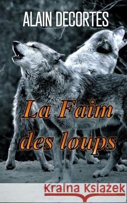 La Faim des loups Alain Decortes 9782959338892 Aladanis - książka