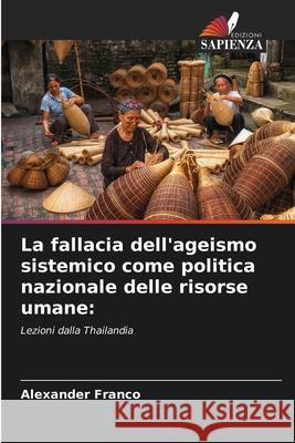 La fallacia dell'ageismo sistemico come politica nazionale delle risorse umane: Franco, Alexander 9786209013409 Edizioni Sapienza - książka