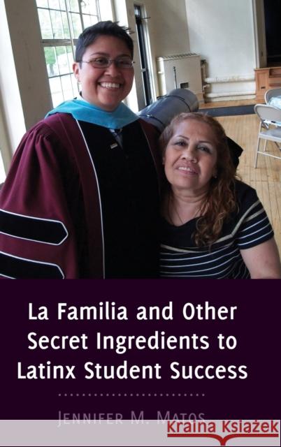 La Familia and Other Secret Ingredients to Latinx Student Success Jennifer M. Matos   9781433162701 Peter Lang Publishing Inc - książka