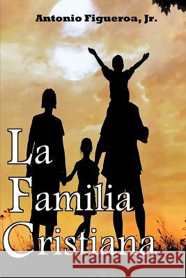 La Familia Cristiana: Action Ministries Bible Study Series Antonio Figuero 9781502337504 Createspace - książka