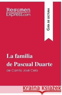 La familia de Pascual Duarte de Camilo José Cela (Guía de lectura): Resumen y análisis completo Torres Behar, Natalia 9782806289391 Resumenexpress.com - książka