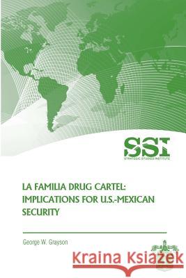 La Familia Drug Cartel: Implications for U.S.-Mexican Security George W. Grayson 9781478113164 Createspace - książka