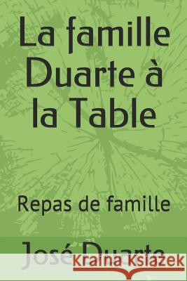 La famille Duarte à la Table: Repas de famille Duarte, Jose 9781790635054 Independently Published - książka