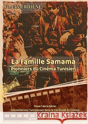 La famille Samama: Pionniers du cin?ma tunisien Faten Ridene 9789778769067 Kinzy Publishing Agency - książka