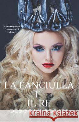 La fanciulla e il re Begali Deborah Begali 9798409848330 Independently published - książka