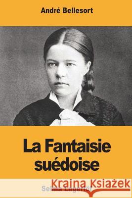 La Fantaisie suédoise: Selma Lagerlöf Bellessort, Andre 9781722769390 Createspace Independent Publishing Platform - książka