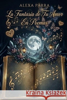 La fantasía de tu amor en poemas Ivone A Parra 9798326773753 Independently Published - książka