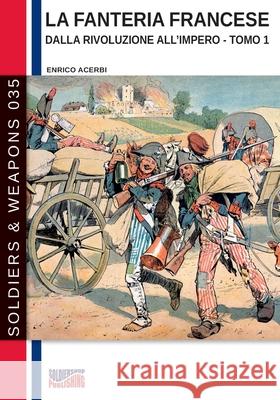La fanteria francese dalla Rivoluzione all'Impero - Tomo 1 Enrico Acerbi 9788893276320 Soldiershop - książka