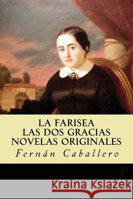 La Farisea; Las Dos Gracias Novelas Originales Caballero, Fernan 9781537278131 Createspace Independent Publishing Platform - książka