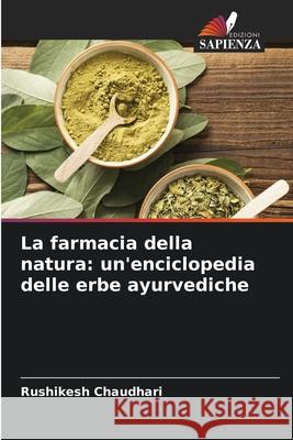 La farmacia della natura: un'enciclopedia delle erbe ayurvediche CHAUDHARI, RUSHIKESH 9786208819507 Edizioni Sapienza - książka