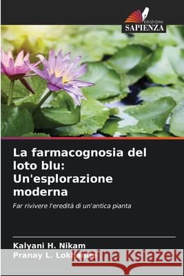 La farmacognosia del loto blu: Un'esplorazione moderna Nikam, Kalyani H., Lokhande, Pranay L. 9786209062674 Edizioni Sapienza - książka
