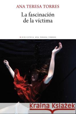 La fascinación de la víctima Torres, Ana Teresa 9788417014735 Editorial Alfa - książka