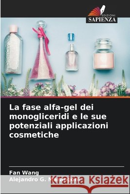 La fase alfa-gel dei monogliceridi e le sue potenziali applicazioni cosmetiche Wang, Fan, Marangoni, Alejandro G. 9783639887273 Edizioni Sapienza - książka