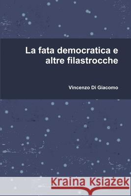 La fata democratica e altre filastrocche Di Giacomo, Vincenzo 9781503372610 Createspace - książka