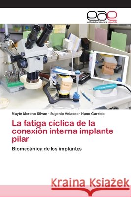 La fatiga cíclica de la conexión interna implante pilar Moreno Silvan, Mayte 9786202121132 Editorial Académica Española - książka
