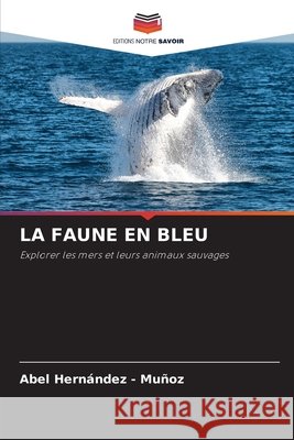 LA FAUNE EN BLEU Hernandez - Muñoz, Abel 9786209763632 Editions Notre Savoir - książka