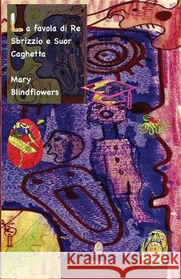 La favola di Re Sbrizzio e Suor Caghetta Mary Blindflowers   9798375681351 Independently Published - książka