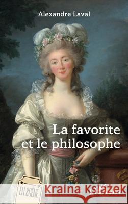 La favorite et le philosophe Alexandre Laval 9782336545073 Editions L'Harmattan - książka