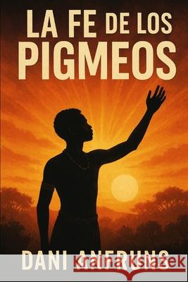 La Fe de los Pigmeos Dani Anfruns 9781709172922 Independently Published - książka