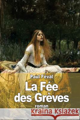 La Fée des Grèves Feval, Paul 9781503289741 Createspace - książka