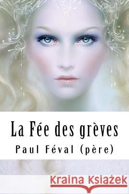La Fée des grèves Feval (Pere), Paul 9781718688766 Createspace Independent Publishing Platform - książka