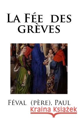 La Fée des grèves Paul, Feval (Pere) 9781718753273 Createspace Independent Publishing Platform - książka