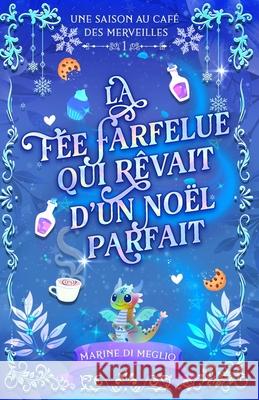 La f?e farfelue qui r?vait d'un No?l parfait: Une cosy fantasy douce et r?confortante Marine D 9782959607158 Marine Di Meglio - książka