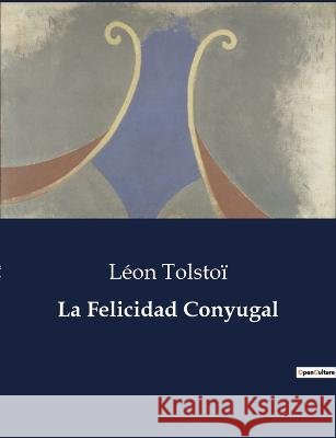 La Felicidad Conyugal Leon Tolstoi   9791041810291 Culturea - książka