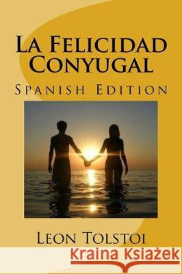 La Felicidad Conyugal (Spanish Edition) Leon Tolstoi 9781974619443 Createspace Independent Publishing Platform - książka
