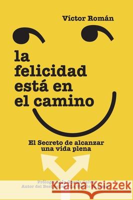 La Felicidad está en el Camino.: El secreto de alcanzar una vida plena. García Calvo, Lain 9788409135486 Victor Roman - książka