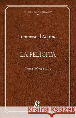 La felicità Tommaso D'Aquino, Adriano Virgili 9788897328360 Phronesis - książka