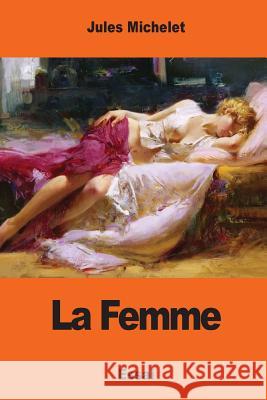 La Femme Jules Michelet 9781544010403 Createspace Independent Publishing Platform - książka