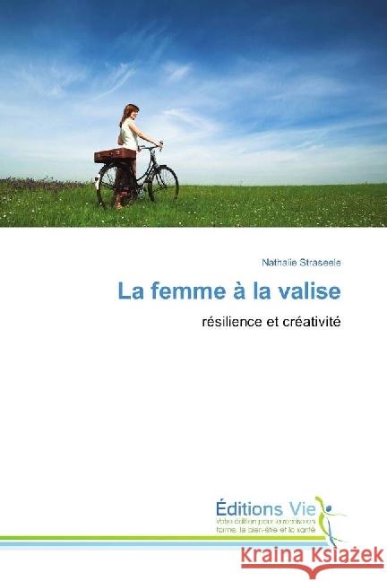 La femme à la valise : résilience et créativité Straseele, Nathalie 9786202495554 Éditions Vie - książka