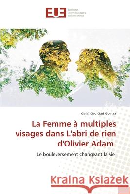 La Femme à multiples visages dans L'abri de rien d'Olivier Adam Gad Gad Gomaa, Galal 9786202427586 Éditions universitaires européennes - książka