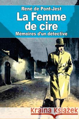 La Femme de cire: Mémoires d'un détective De Pont-Jest, Rene 9781523316366 Createspace Independent Publishing Platform - książka