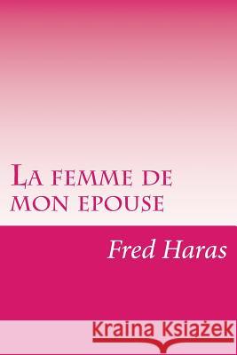 La femme de mon epouse Haras, Fred 9781515279235 Createspace - książka