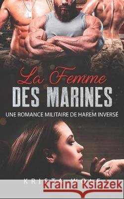La Femme des Marines: Une Romance Militaire de Harem inversé Wolf, Krista 9798437264447 Independently published - książka