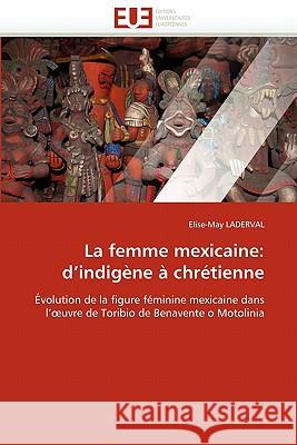 La femme mexicaine: d''indigène à chrétienne Laderval-E 9786131573446 Editions Universitaires Europeennes - książka